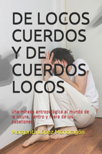 de Locos Cuerdos Y de Cuerdos Locos