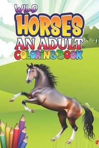 Wild Horses An Adult Coloring Book