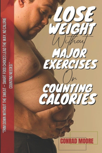 Lose Weight Without Major Exercises Or Counting Calories