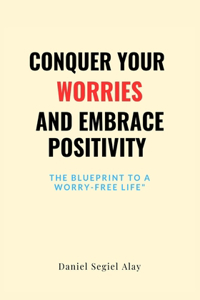 Conquer Your Worries and Embrace Positivity