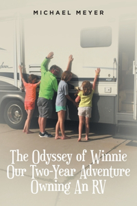 Odyssey of Winnie Our Two-Year Adventure Owning An RV