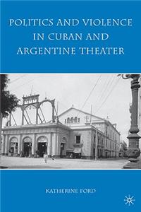 Politics and Violence in Cuban and Argentine Theater