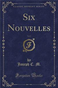 Six Nouvelles, Vol. 2 (Classic Reprint)