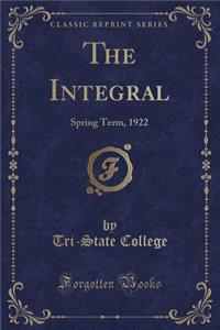 The Integral: Spring Term, 1922 (Classic Reprint)