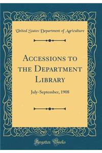 Accessions to the Department Library: July-September, 1908 (Classic Reprint)