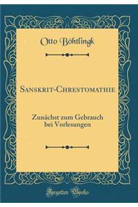 Sanskrit-Chrestomathie: Zunächst zum Gebrauch bei Vorlesungen (Classic Reprint)