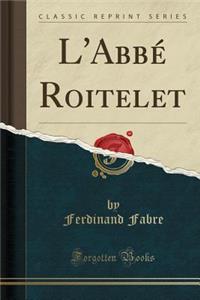L'AbbÃ© Roitelet (Classic Reprint)