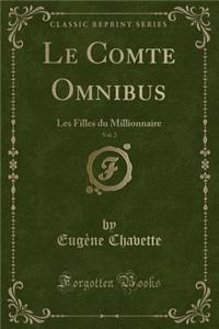 Le Comte Omnibus, Vol. 2: Les Filles Du Millionnaire (Classic Reprint)