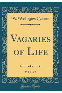 Vagaries of Life, Vol. 2 of 2 (Classic Reprint)