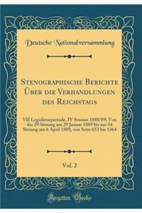 Stenographische Berichte Über die Verhandlungen des Reichstags, Vol. 2: VII Legislaturperiode, IV Session 1888/89; Von der 29 Sitzung am 29 Januar 1889 bis zur 54 Sitzung am 6 April 1889, von Seite 653 bis 1364 (Classic Reprint)