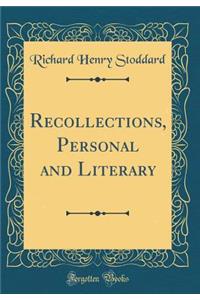 Recollections, Personal and Literary (Classic Reprint)