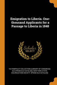 Emigration to Liberia. One-thousand Applicants for a Passage to Liberia in 1848