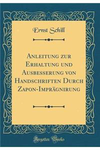 Anleitung zur Erhaltung und Ausbesserung von Handschriften Durch Zapon-Imprägnirung (Classic Reprint)