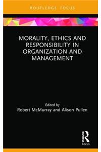 Morality, Ethics and Responsibility in Organization and Management