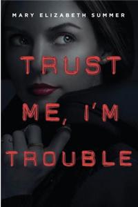 Trust Me, I'm Trouble