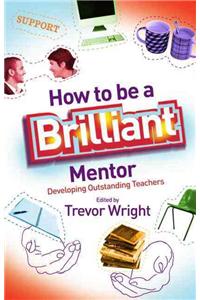 How to Be a Brilliant Mentor: Developing Outstanding Teachers