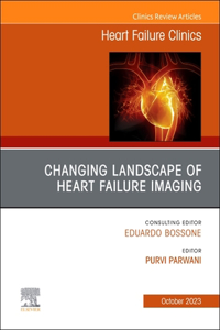 Changing Landscape of Heart Failure Imaging, an Issue of Heart Failure Clinics