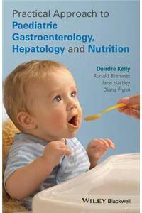 Practical Approach to Paediatric Gastroenterology, Hepatology and Nutrition