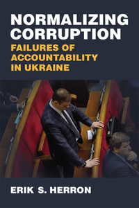 Normalizing Corruption: Failures of Accountability in Ukraine