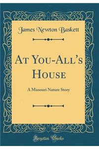 At You-All's House: A Missouri Nature Story (Classic Reprint)