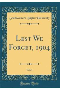 Lest We Forget, 1904, Vol. 1 (Classic Reprint)