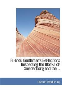 A Hindu Gentleman's Reflections Respecting the Works of Swedenborg and the ...