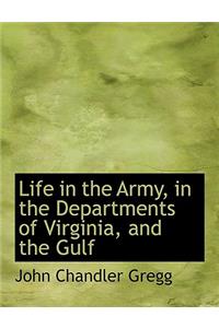 Life in the Army, in the Departments of Virginia, and the Gulf