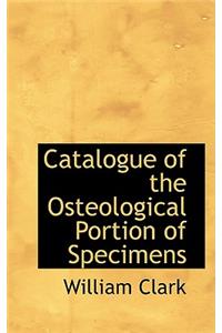 Catalogue of the Osteological Portion of Specimens