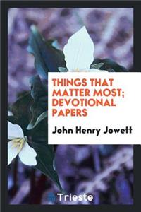 Things That Matter Most; Devotional Papers