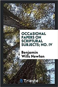Occasional Papers on Scriptural Subjects; No. IV