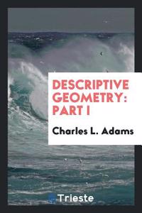 Descriptive Geometry: Part I