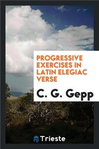Progressive Exercises in Latin Elegiac Verse