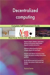 Decentralized computing Complete Self-Assessment Guide