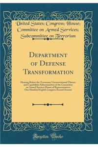 Department of Defense Transformation: Hearing Before the Terrorism; Unconventional Threats and Capabilities Subcommittee of the Committee on Armed Services House of Representatives One Hundred Eighth Congress Second Session (Classic Reprint)