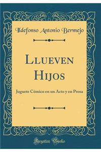 Llueven Hijos: Juguete Cómico en un Acto y en Prosa (Classic Reprint)
