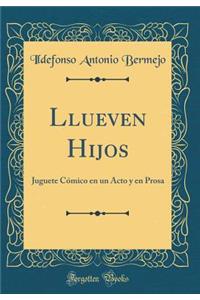 Llueven Hijos: Juguete CÃ³mico En Un Acto Y En Prosa (Classic Reprint)