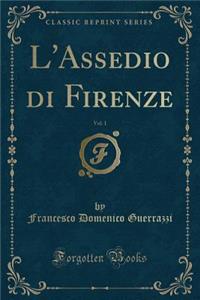 L'Assedio Di Firenze, Vol. 1 (Classic Reprint)