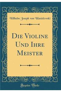 Die Violine Und Ihre Meister (Classic Reprint)