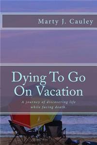 Dying To Go On Vacation