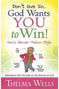Don't Give in...God Wants You to Win!