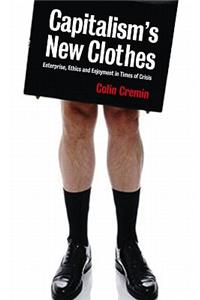 Capitalism's New Clothes: Enterprise, Ethics and Enjoyment in Times of Crisis