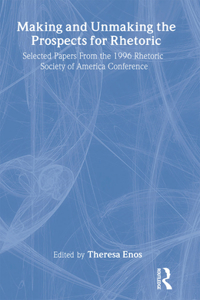 Making and Unmaking the Prospects for Rhetoric