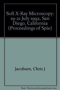Soft X-Ray Microscopy-19-21 July 1992 San Diego California