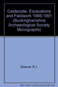 Caldecotte: Excavations and Fieldwork 1966-1991