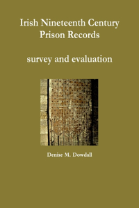 Irish Nineteenth Century Prison Records - Survey and Evaluation