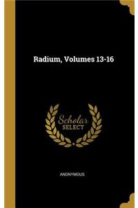 Radium, Volumes 13-16