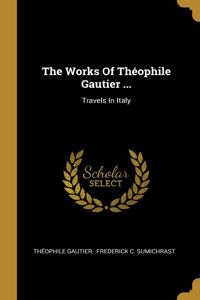 Works Of Théophile Gautier ...