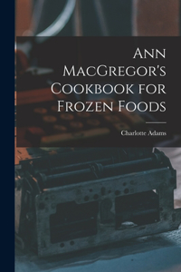 Ann MacGregor's Cookbook for Frozen Foods