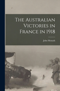 Australian Victories in France in 1918