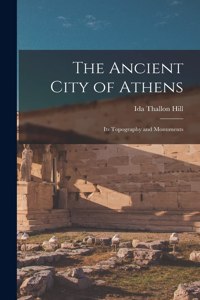 Ancient City of Athens: Its Topography and Monuments